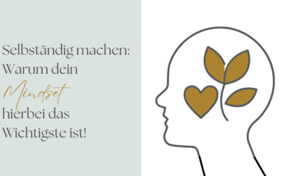 Selbständig machen – Warum dein Mindset hierbei das Wichtigste ist
