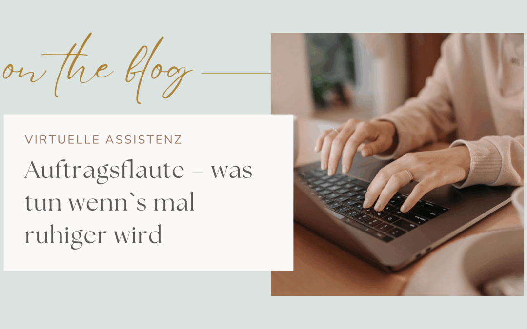 Auftragsflaute als Virtuelle Assistentin – was tun wenn`s mal ruhiger wird im VA Business