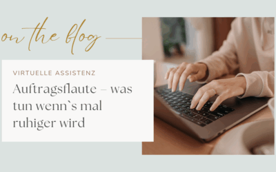 Auftragsflaute als Virtuelle Assistentin – was tun wenn`s mal ruhiger wird im VA Business