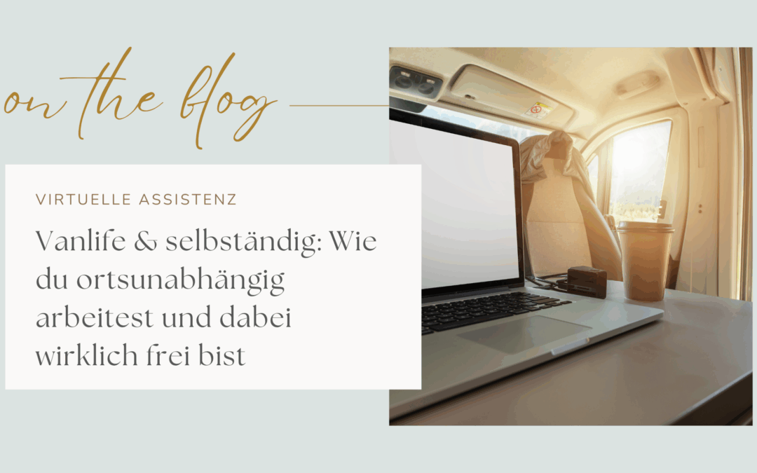 Vanlife & selbständig: Wie du ortsunabhängig arbeitest und dabei wirklich frei bist